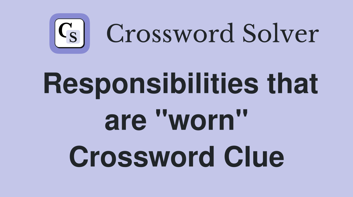Responsibilities that are "worn" Crossword Clue