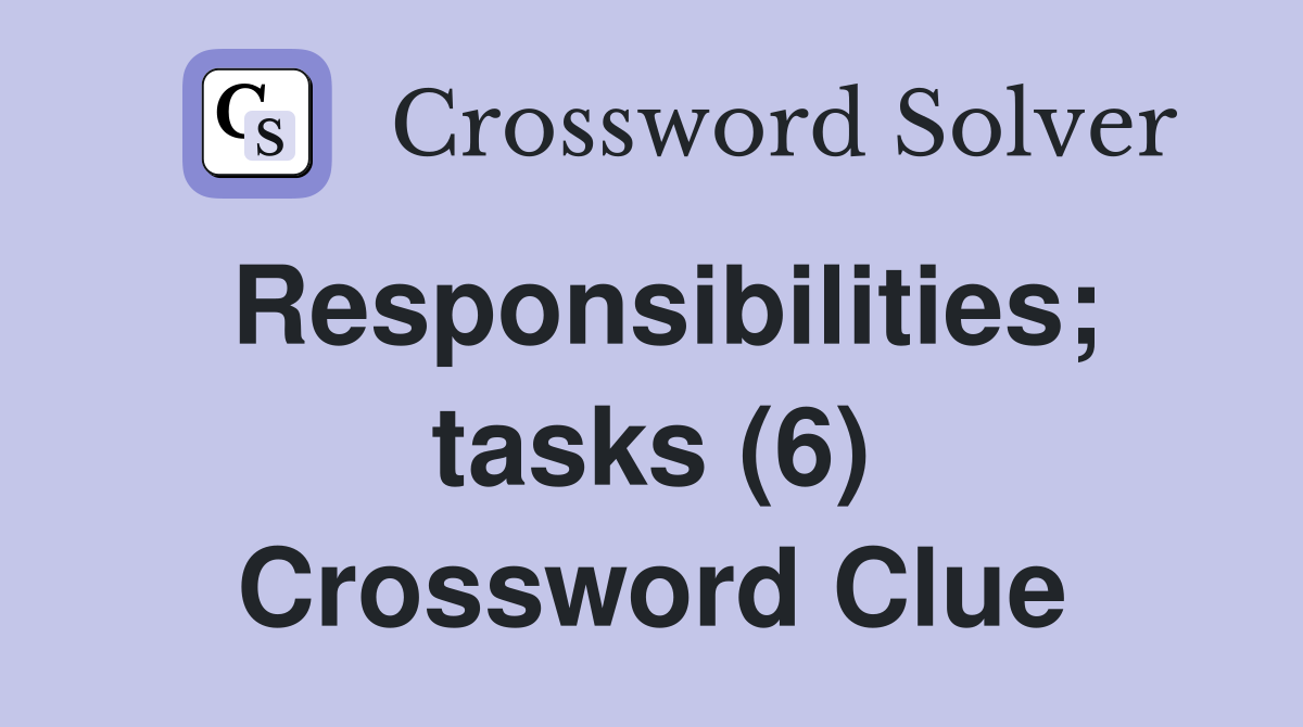 Responsibilities; tasks (6) Crossword Clue