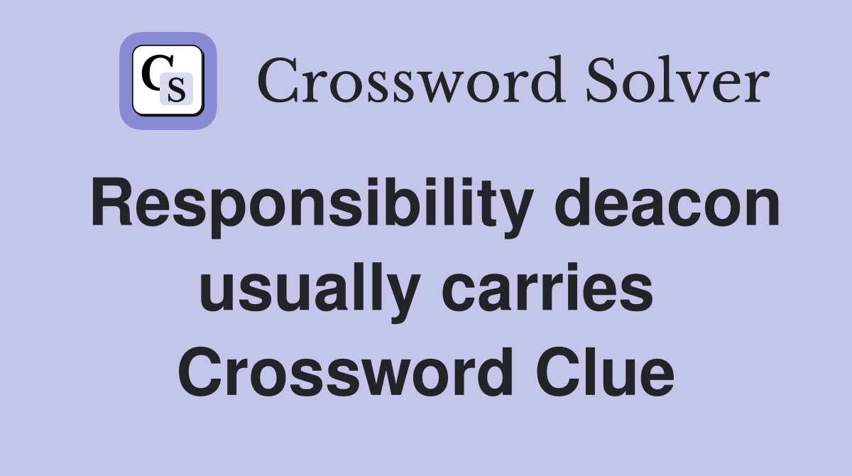 Responsibility deacon usually carries Crossword Clue