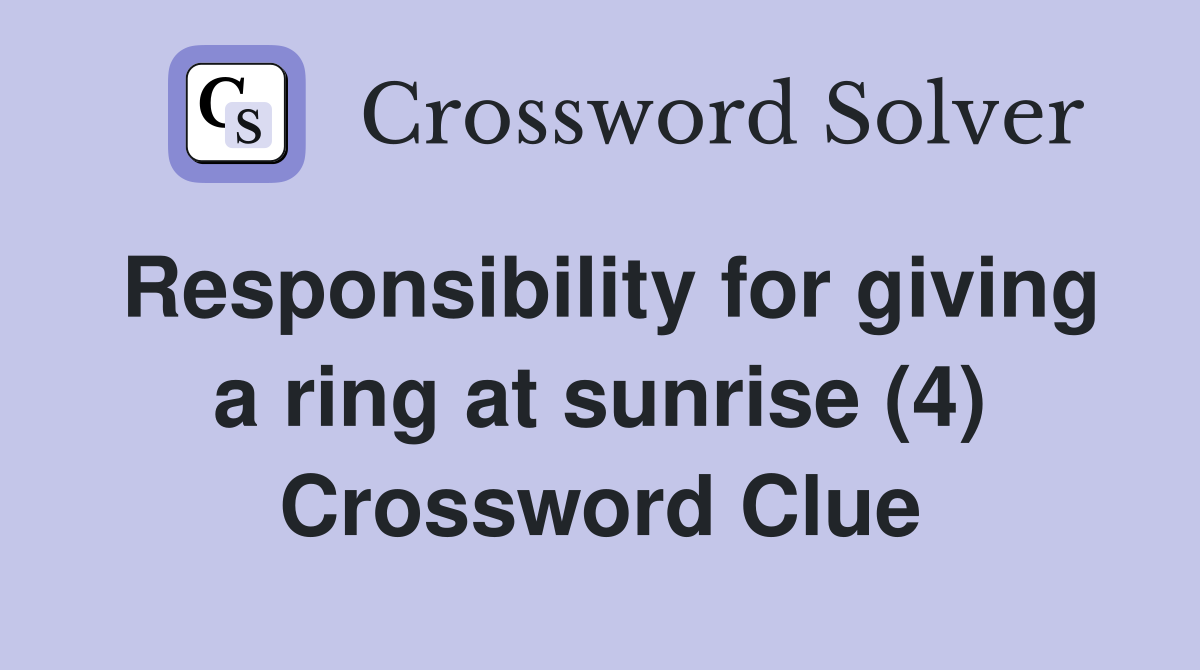Responsibility for giving a ring at sunrise (4) Crossword Clue