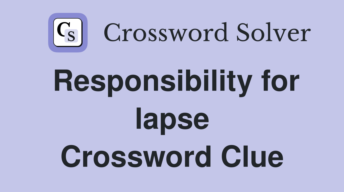 Responsibility for lapse Crossword Clue