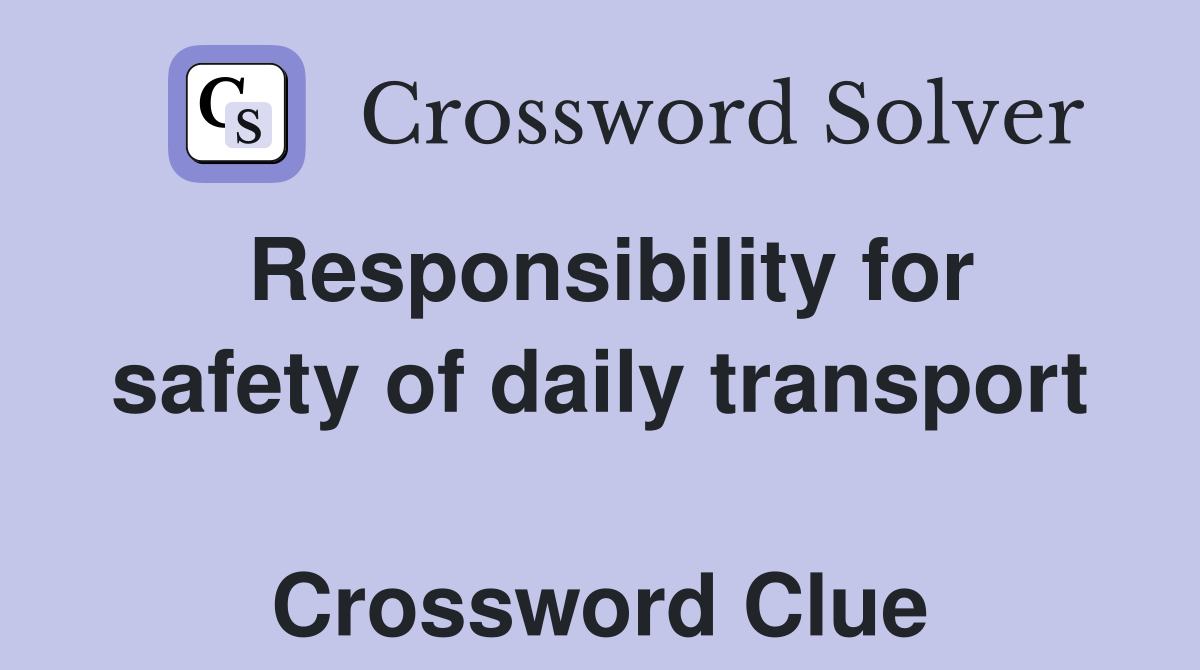 Responsibility for safety of daily transport  Crossword Clue