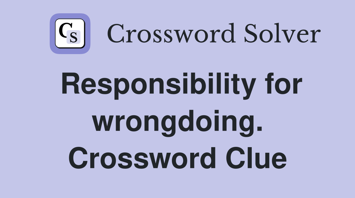 Responsibility for wrongdoing. Crossword Clue