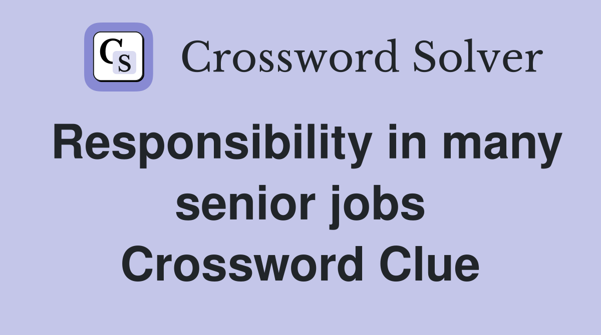 Responsibility in many senior jobs Crossword Clue