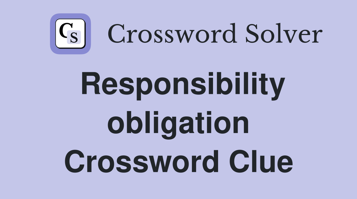 Responsibility obligation Crossword Clue