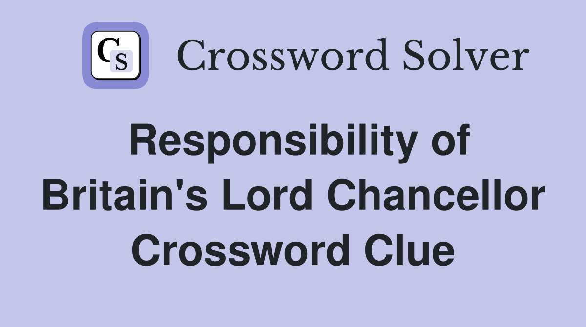 Responsibility of Britain's Lord Chancellor Crossword Clue