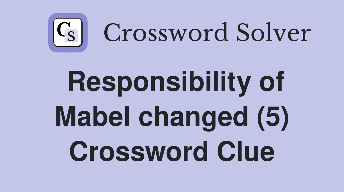 Responsibility of Mabel changed (5) Crossword Clue