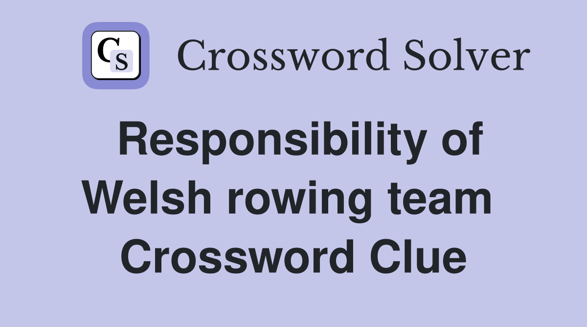 Responsibility of Welsh rowing team  Crossword Clue