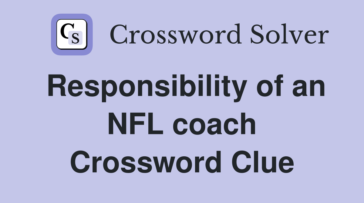 Responsibility of an NFL coach Crossword Clue