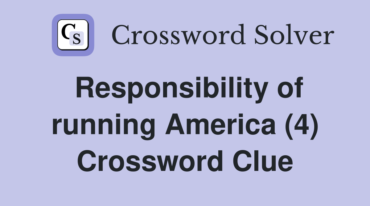 Responsibility of running America (4) Crossword Clue
