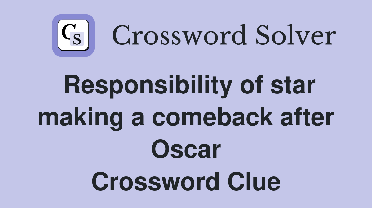 Responsibility of star making a comeback after Oscar Crossword Clue