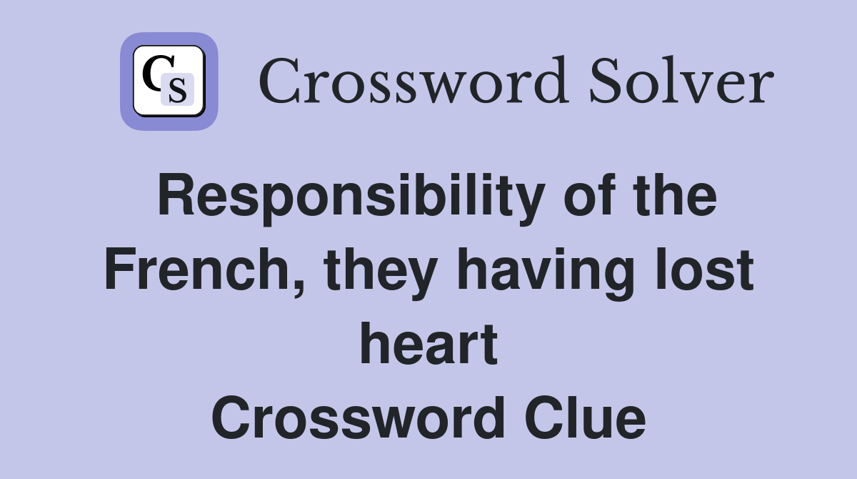 Responsibility of the French, they having lost heart Crossword Clue