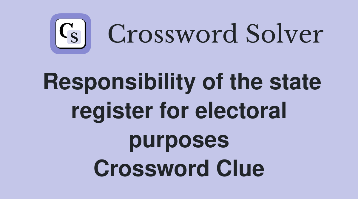 Responsibility of the state register for electoral purposes Crossword Clue