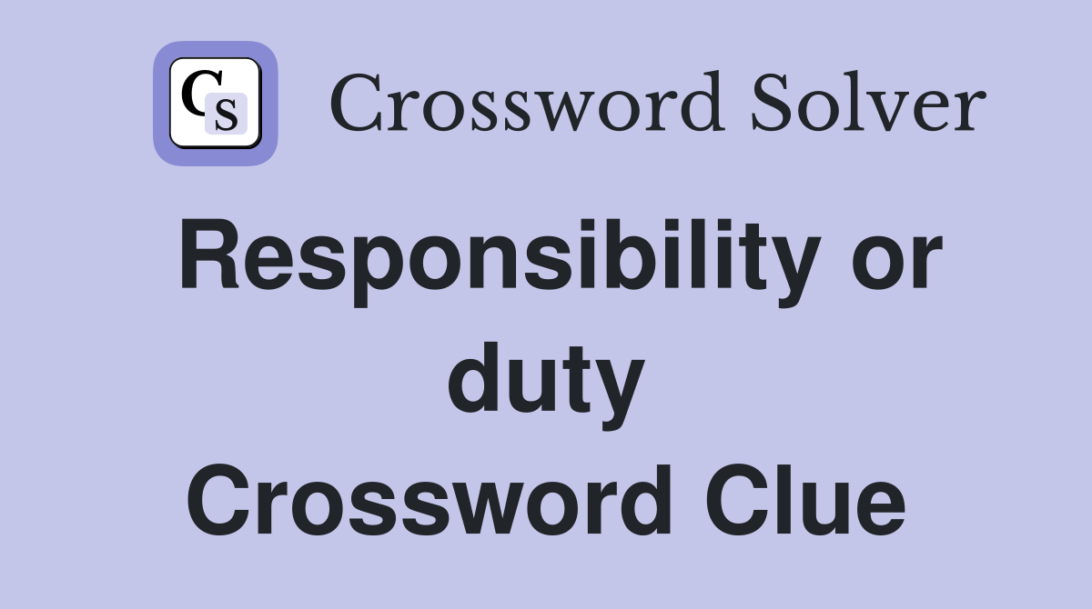 Responsibility or duty Crossword Clue