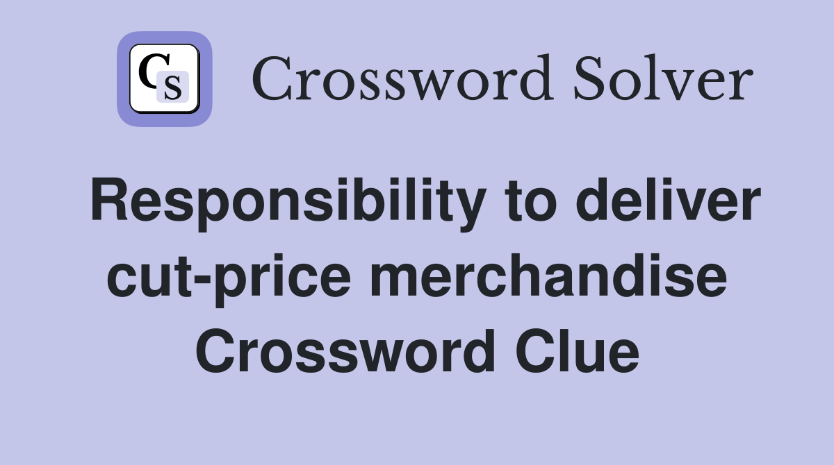 Responsibility to deliver cut-price merchandise Crossword Clue