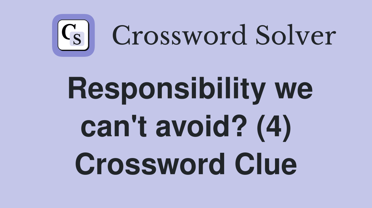 Responsibility we can't avoid? (4) Crossword Clue