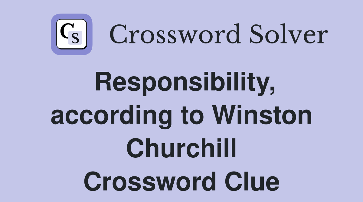 Responsibility, according to Winston Churchill Crossword Clue
