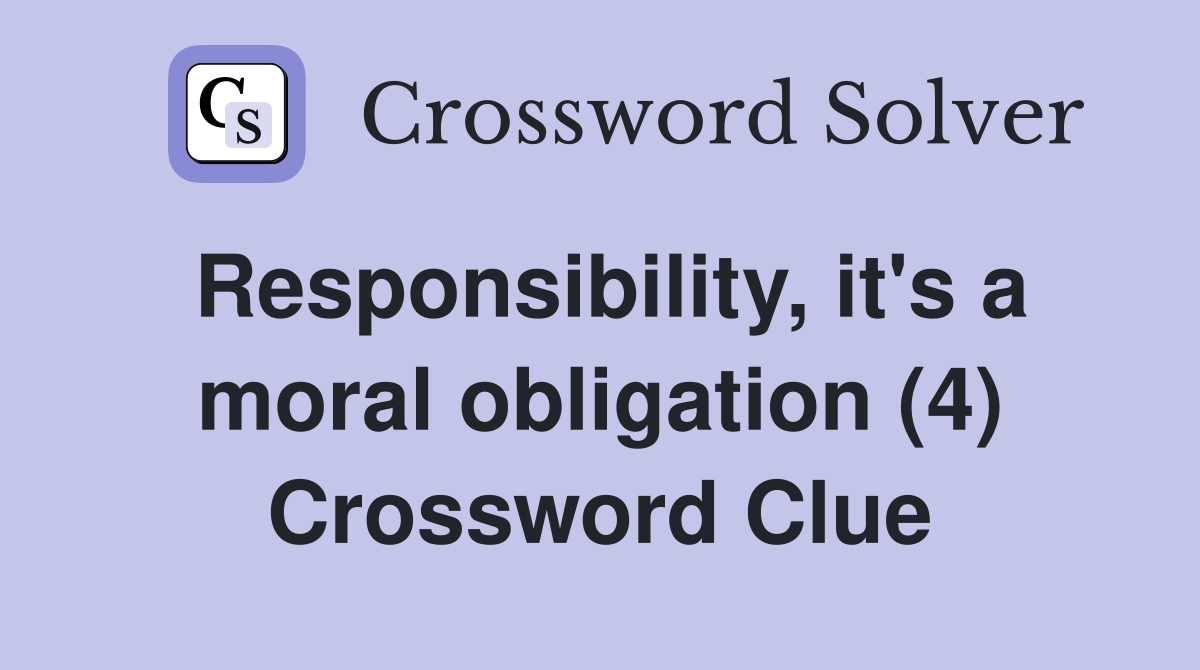 Responsibility, it's a moral obligation (4) Crossword Clue