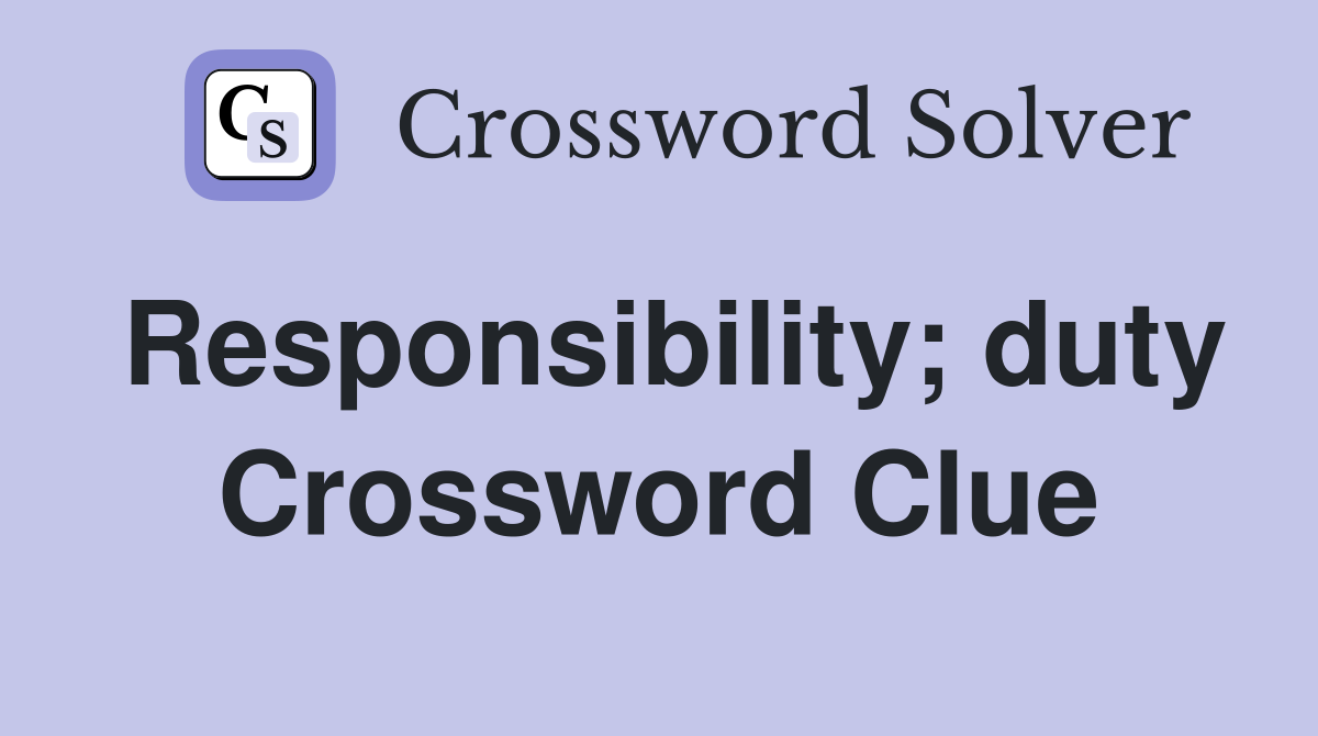 Responsibility; duty Crossword Clue