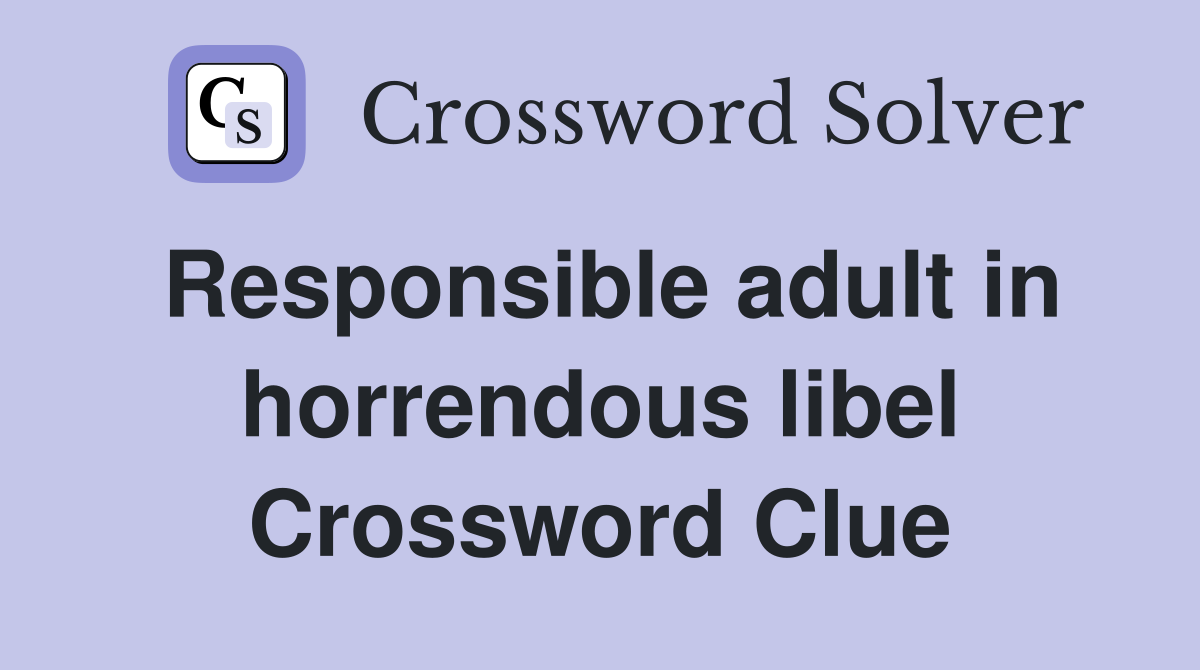 Responsible adult in horrendous libel Crossword Clue
