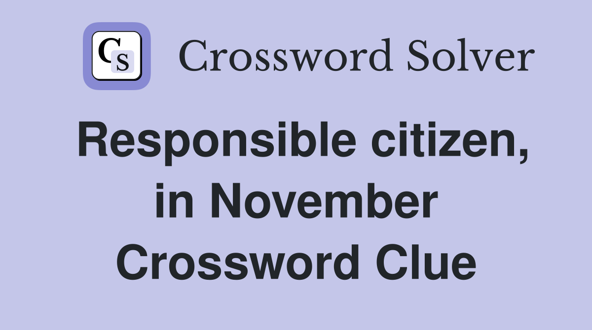 Responsible citizen, in November Crossword Clue