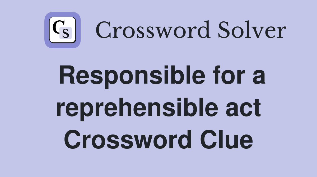 Responsible for a reprehensible act Crossword Clue