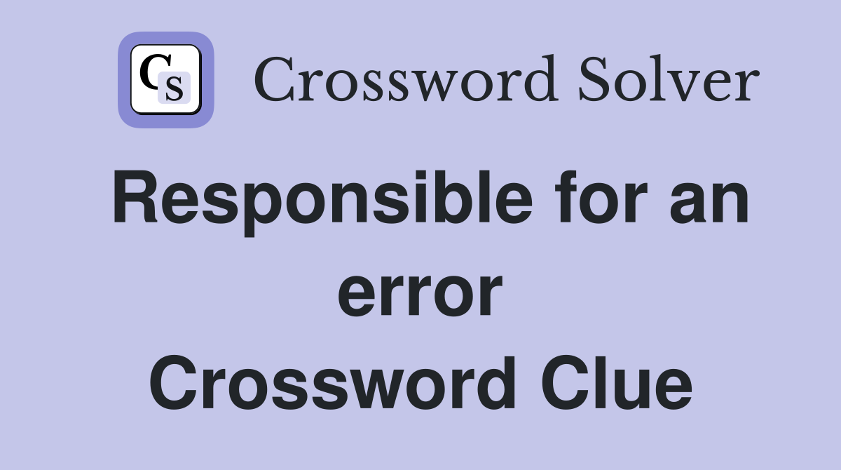 Responsible for an error Crossword Clue