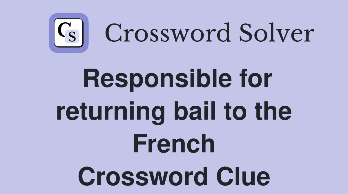 Responsible for returning bail to the French Crossword Clue