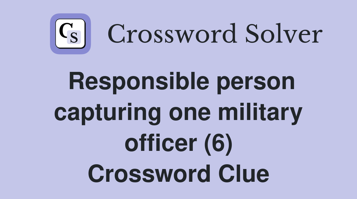 Responsible person capturing one military officer (6) Crossword Clue