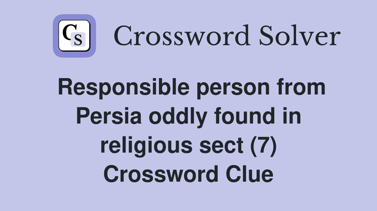 Responsible person from Persia oddly found in religious sect (7) Crossword Clue