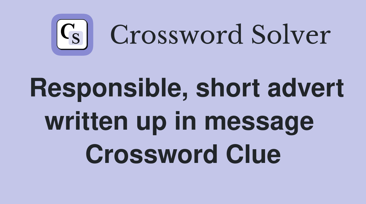 Responsible, short advert written up in message  Crossword Clue
