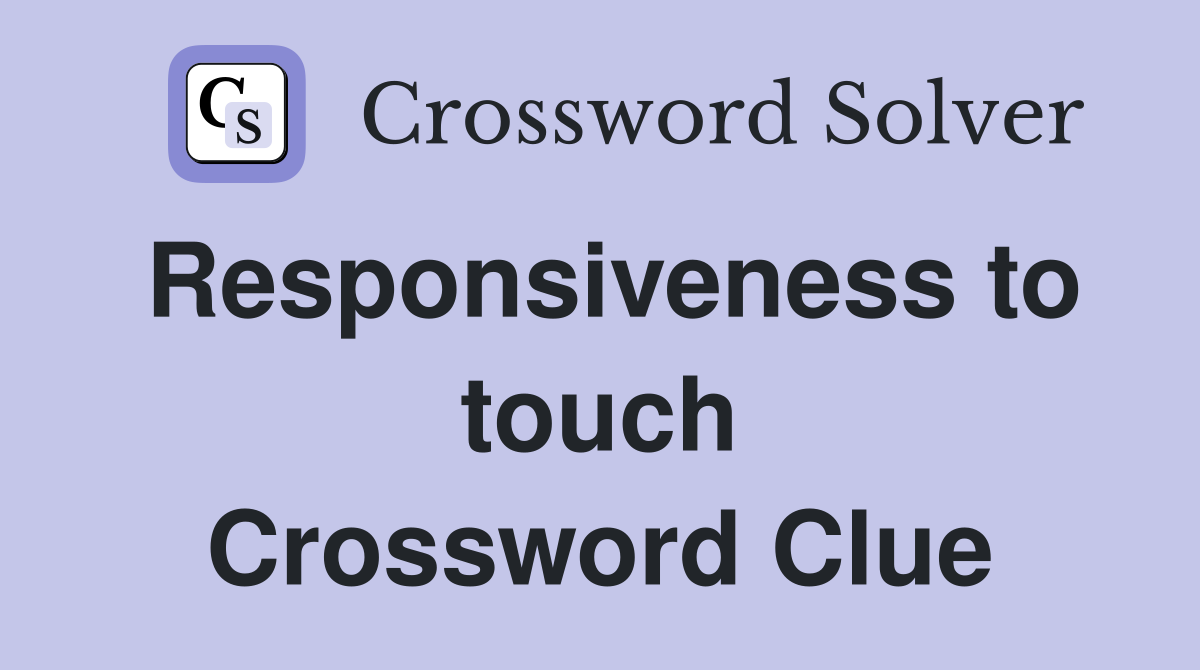 Responsiveness to touch Crossword Clue
