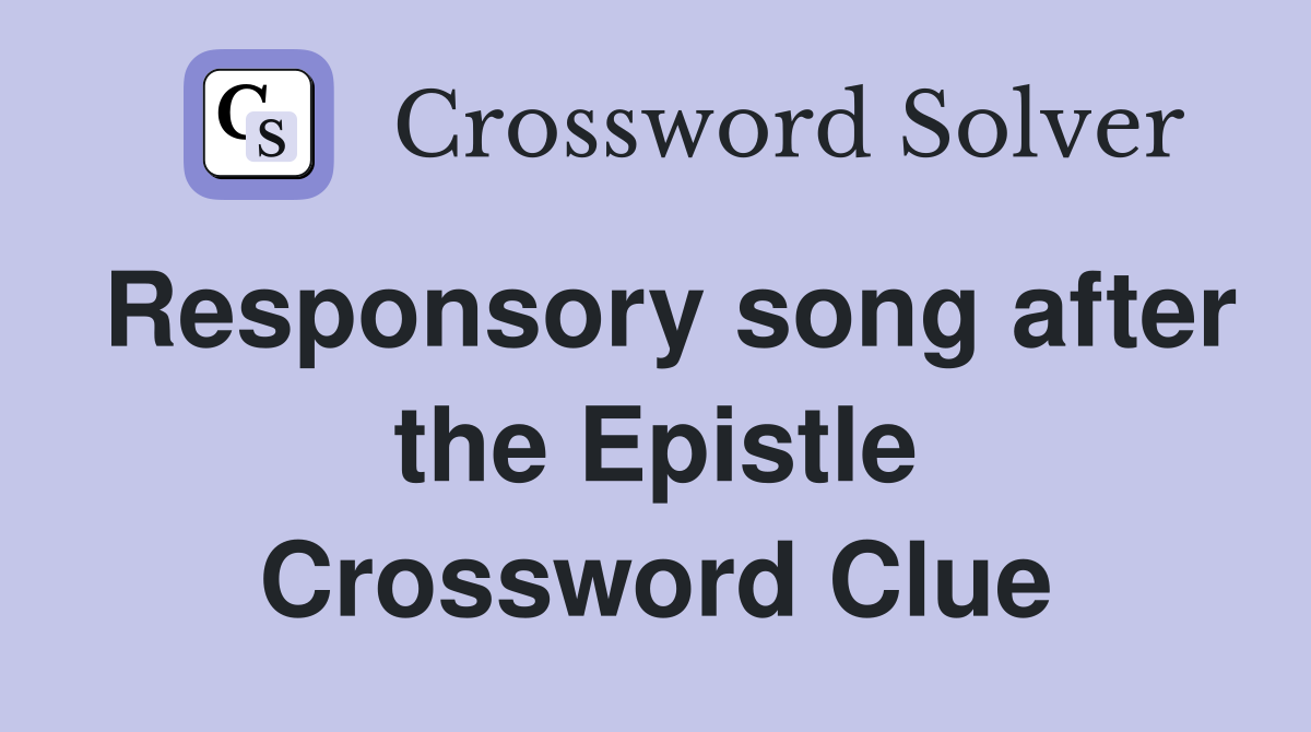 Responsory song after the Epistle Crossword Clue