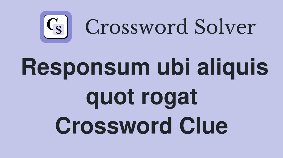 Responsum ubi aliquis quot rogat Crossword Clue