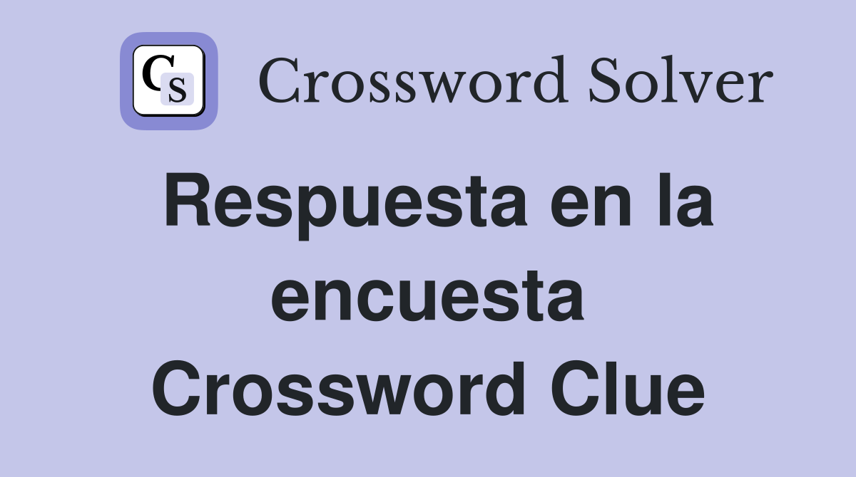Respuesta en la encuesta Crossword Clue