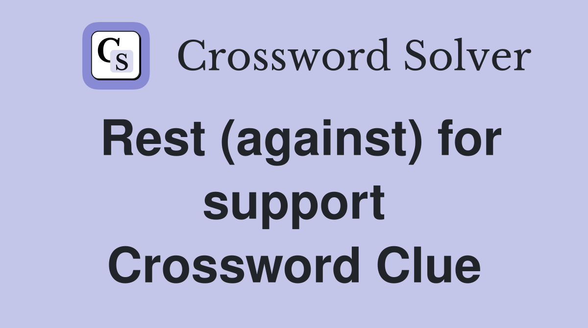 Rest (against) for support Crossword Clue