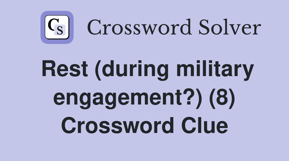 Rest (during military engagement?) (8) Crossword Clue