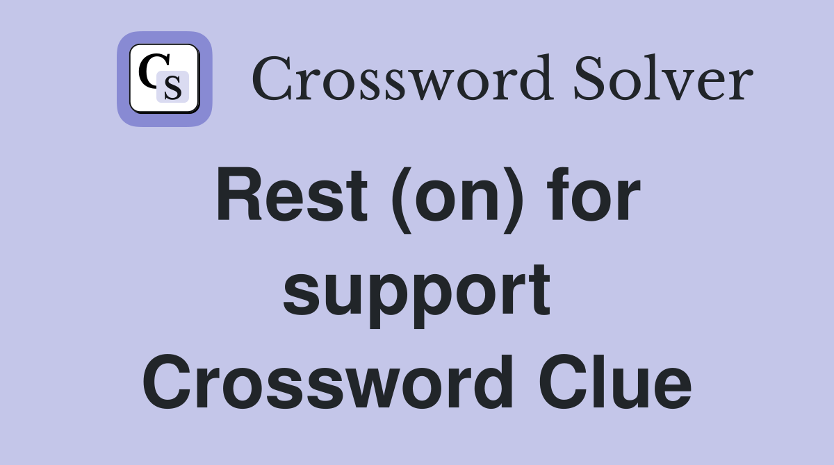 Rest (on) for support Crossword Clue