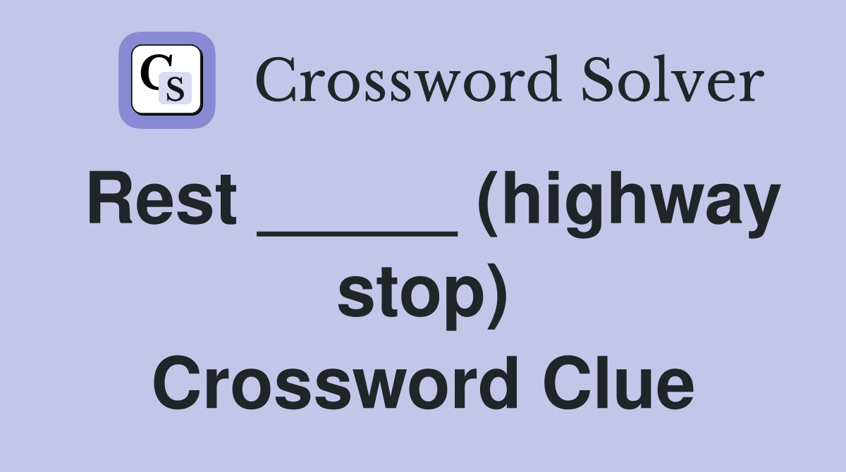 Rest _____ (highway stop) Crossword Clue