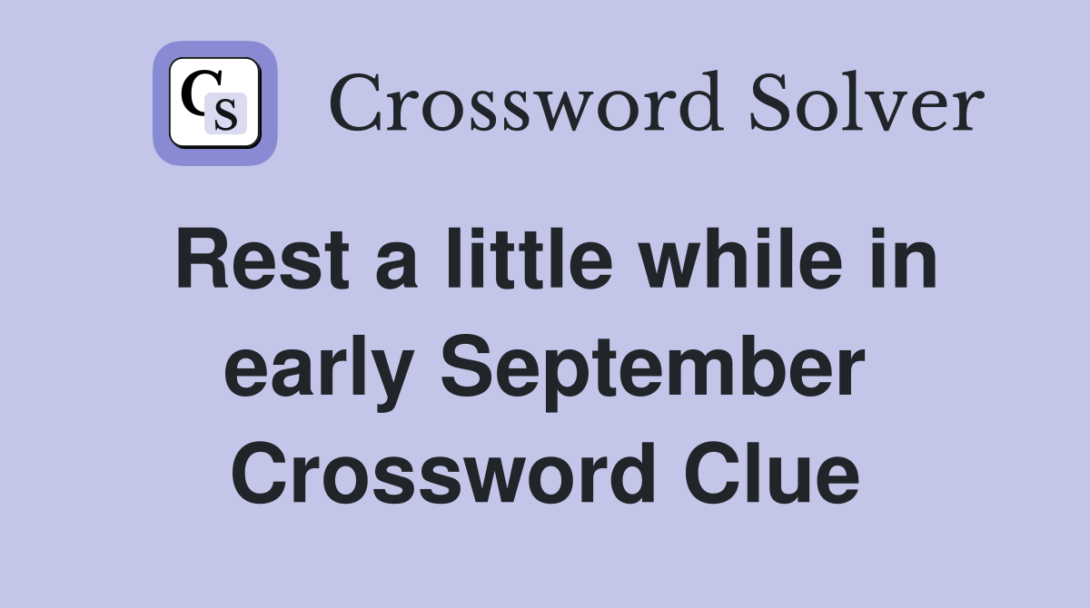 Rest a little while in early September Crossword Clue