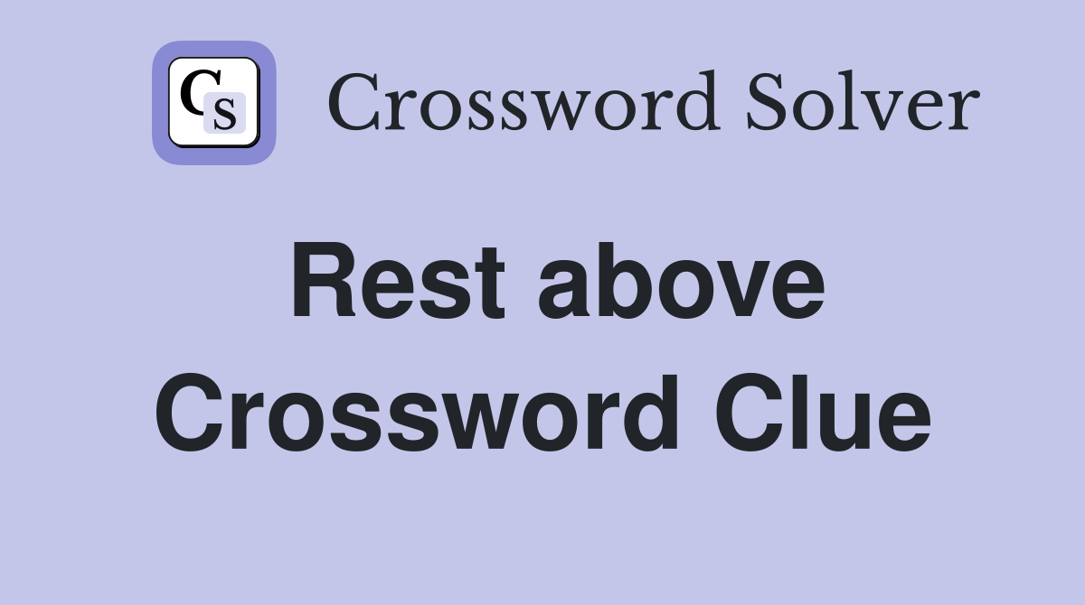 Rest above Crossword Clue