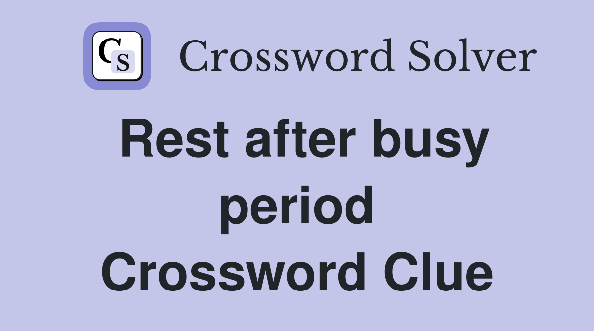 Rest after busy period Crossword Clue