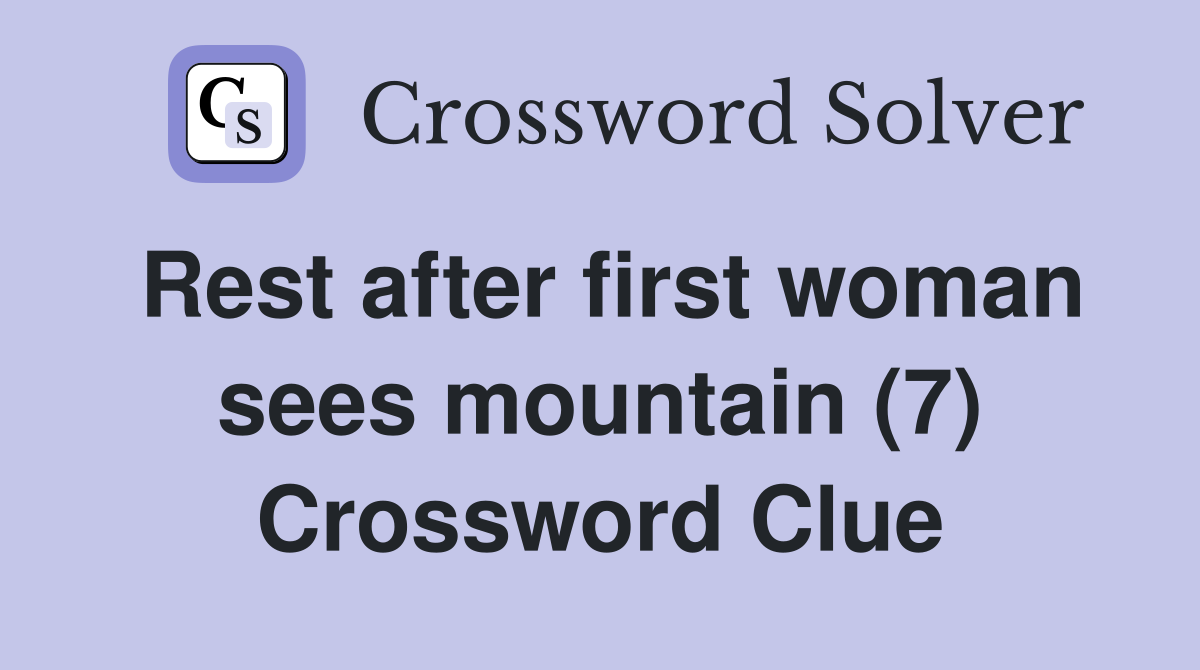 Rest after first woman sees mountain (7) Crossword Clue