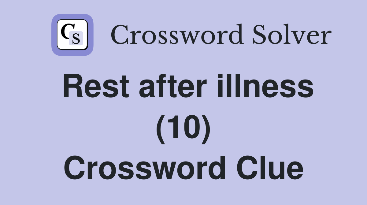 Rest after illness (10) Crossword Clue