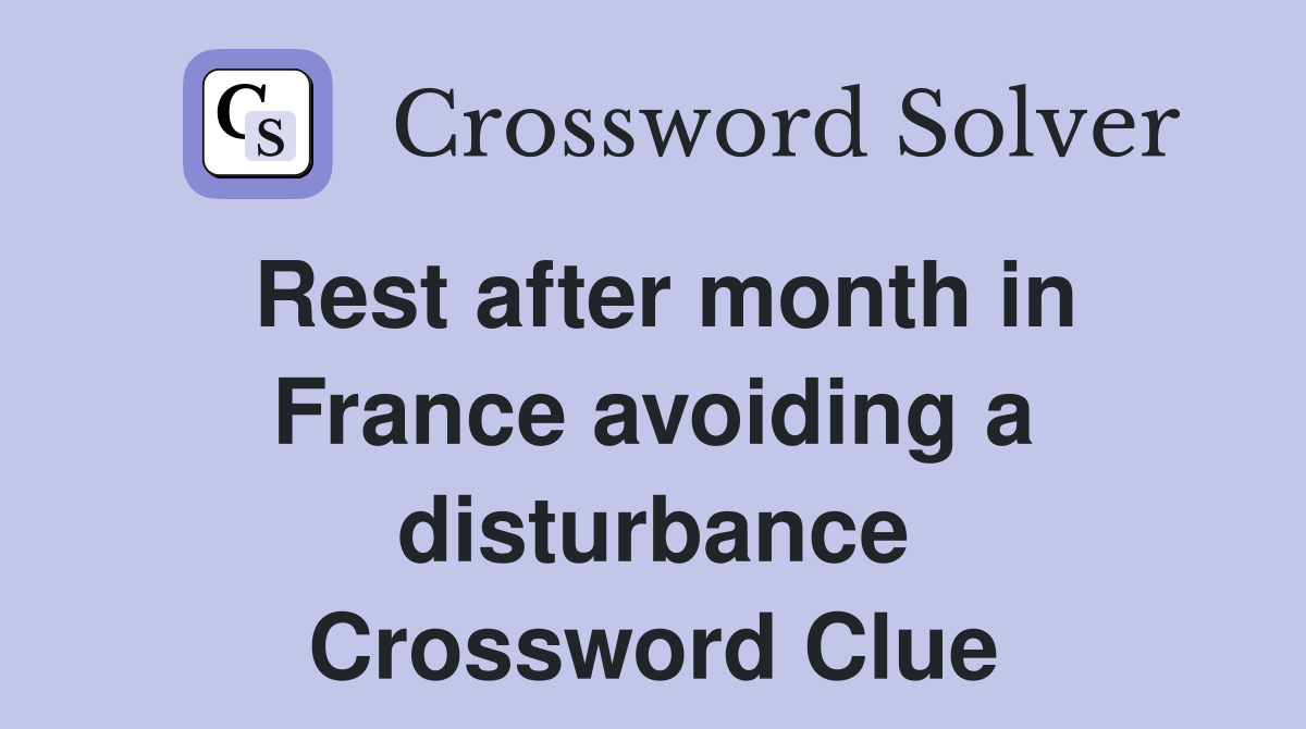 Rest after month in France avoiding a disturbance Crossword Clue