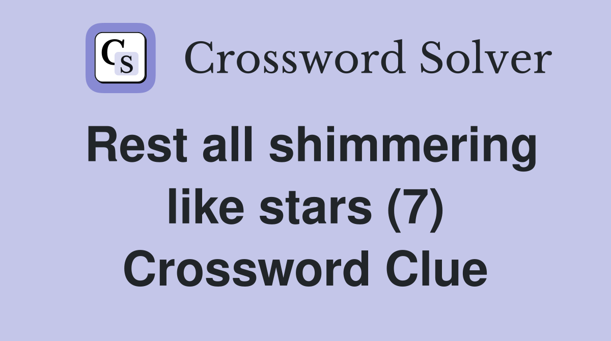 Rest all shimmering like stars (7) Crossword Clue