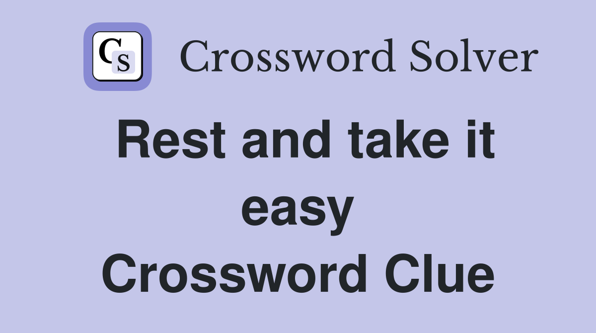 Rest and take it easy Crossword Clue