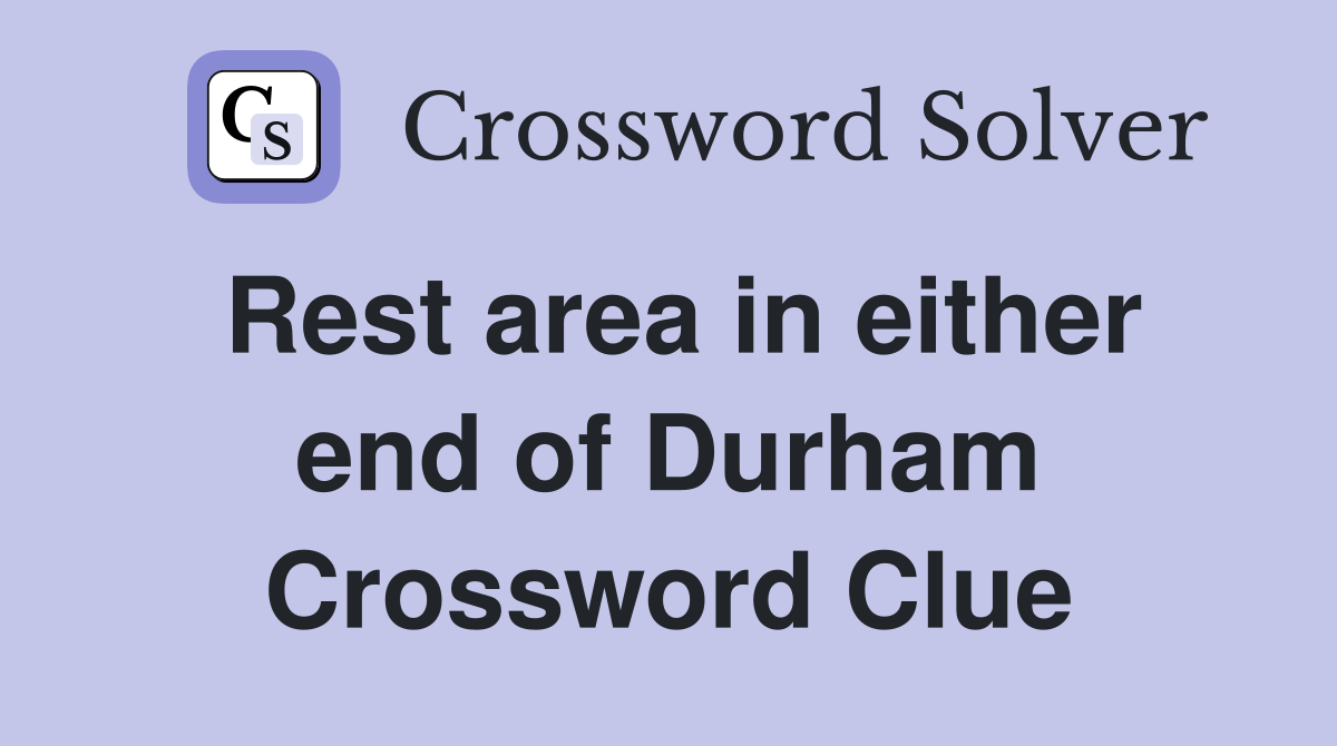 Rest area in either end of Durham Crossword Clue