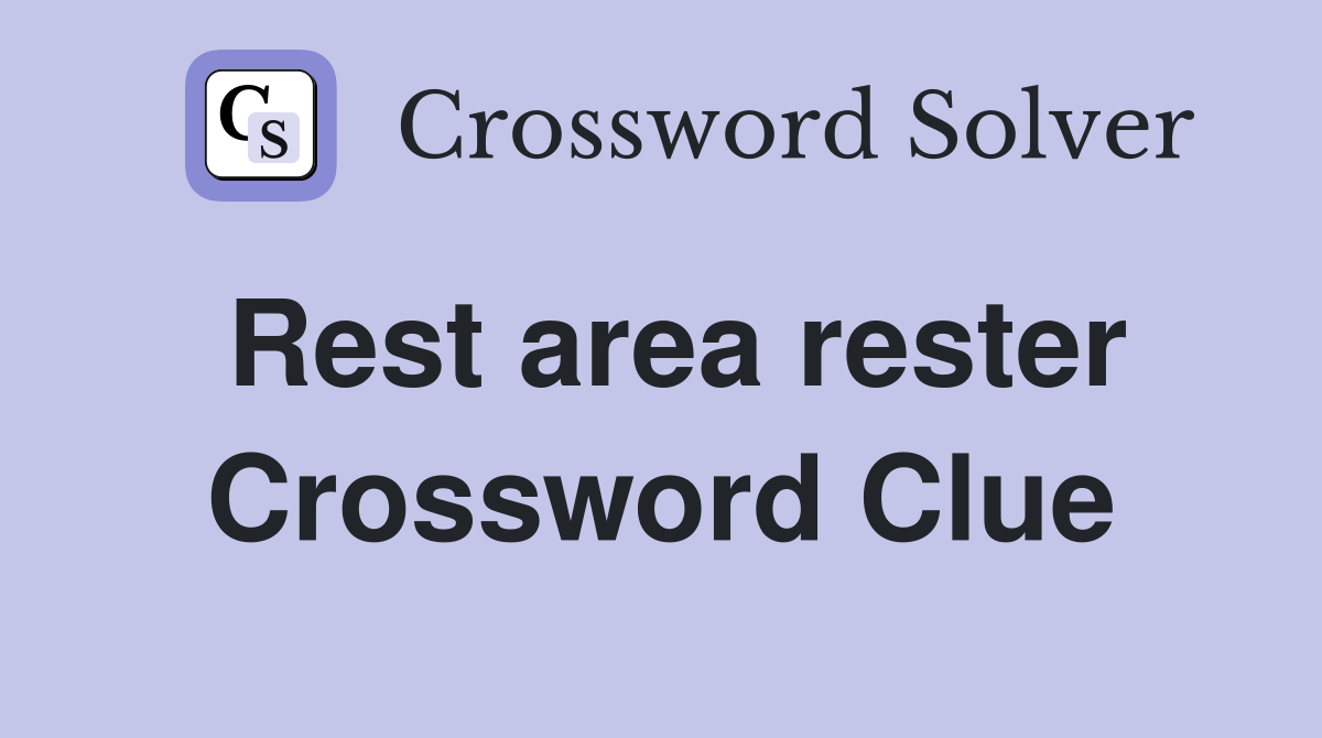 Rest area rester Crossword Clue