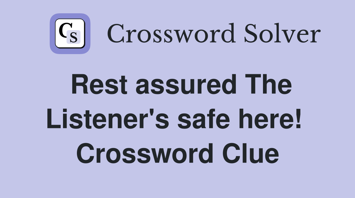 Rest assured The Listener's safe here!  Crossword Clue